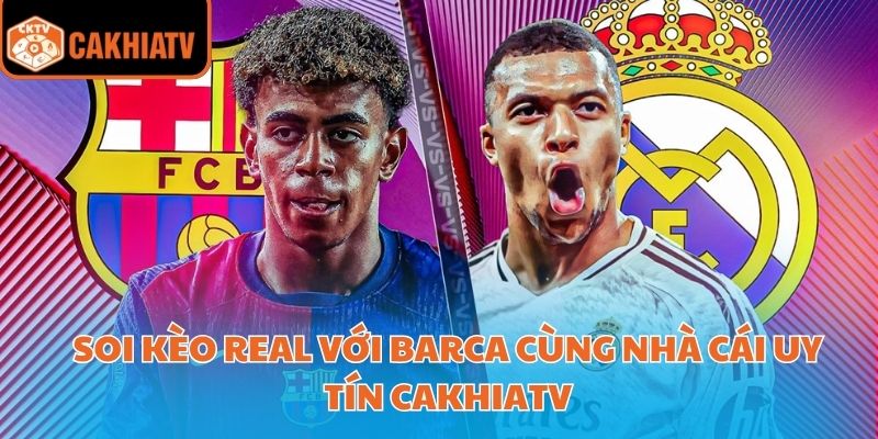 Soi Kèo Real Với Barca Cùng Nhà Cái Uy Tín Cakhiatv 9 Soi Kèo Real Với Barca