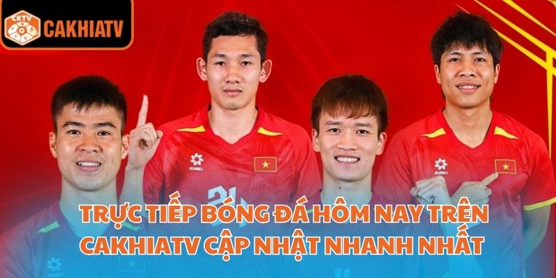 Trực Tiếp Bóng Đá Hôm Nay Trên Cakhiatv Cập Nhật Nhanh Nhất 9 trực tiếp bóng đá hôm nay